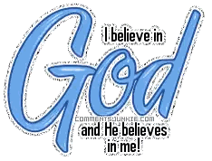 I Believe in God and He Believes in Me