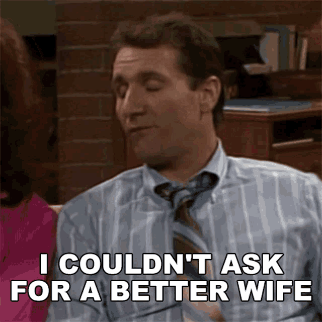 I Couldnt Ask For A Better Wife Al Bundy Gif GIF