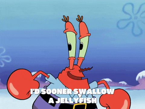 I'd Sooner Swallow A Jellyfish GIF