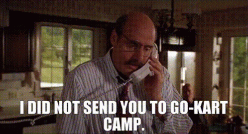 I Did Not Send You To Go-kart Camp Heavyweights GIF