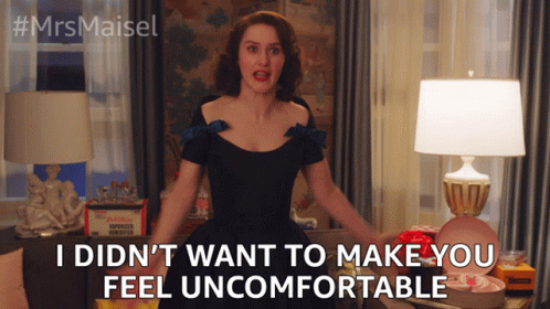 I Didn't Want To Make You Feel Uncomfortable GIF