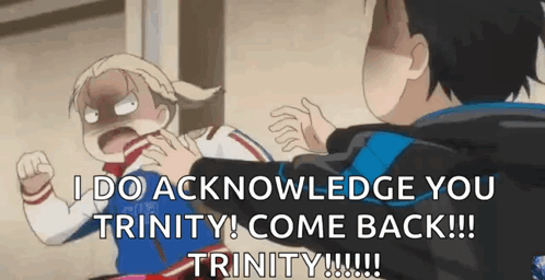 I Do Acknowledge You Trinity Come Back