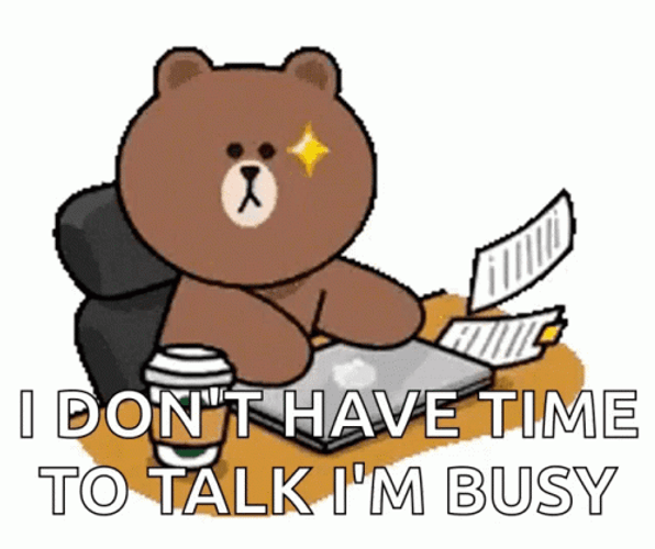 I Don't Have Time To Talk I'm Busy GIF