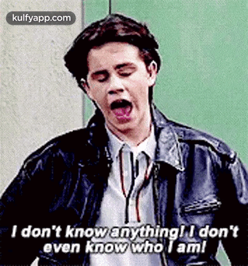 I Don'T Know Anything! I Don'Teven Know Who I Am!.Gif GIF