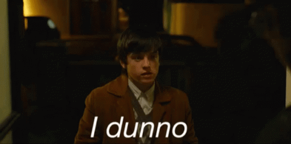 I Don't Know Nothing I Dunno GIF