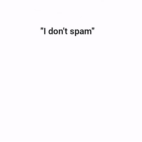 I Don't Spam Poster GIF