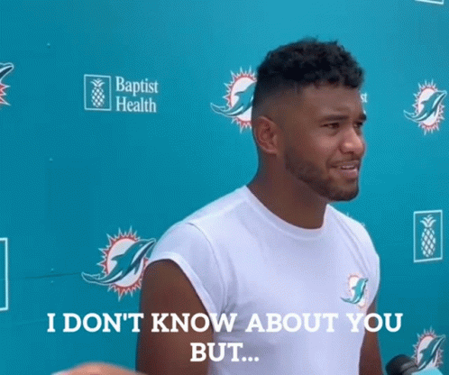 I Dont Know About You But Tua Tagovailoa GIF