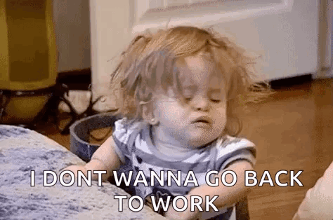 I Dont Wanna Go Back To Work GIF