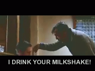 I Drink Your Milkshake GIF