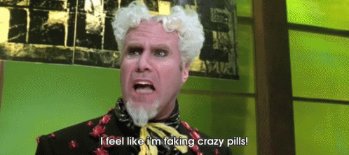 I Feel Like Im Taking Crazy Pills GIF