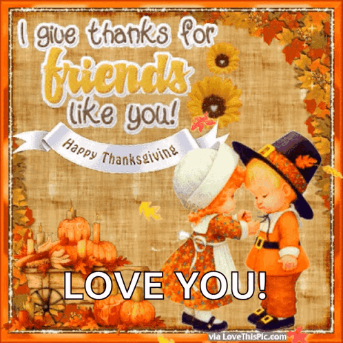 I Give Thanks For Friends Like You Love You GIF