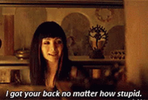 I Got Your Back No Matter How Stupid GIF