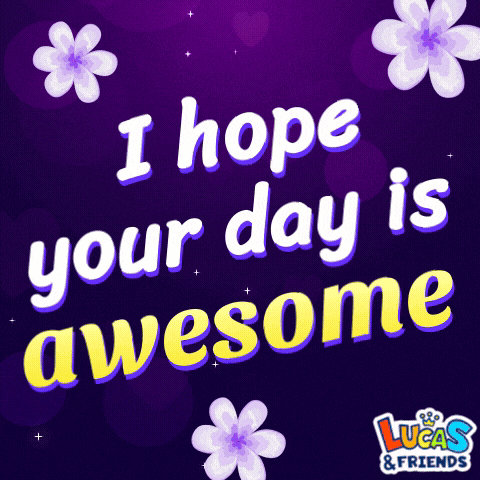 I Hope Your Day Is Awesome Good Days Gif GIF