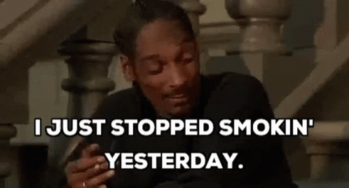 I Just Stopped Smokin Yesterday GIF