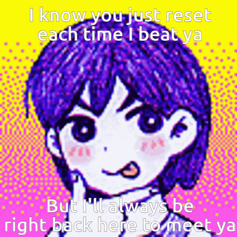 I Know You Just Reset Each Time I Beat Ya But I Ll Always Be Right Back Here To Meet Ya GIF