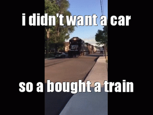 I Like Trains Don't Want Car Bought Train GIF