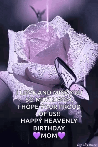 I Love And Miss You So Much Mom I Hope Your Proud Of Us !! Happy Heavenly Birthday Mom GIF