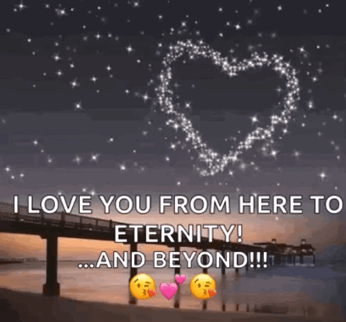 I Love You From Here To Eternity And Beyond !!! GIF