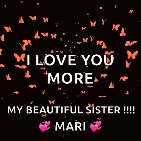 i love you more my beautiful sister !!! mari