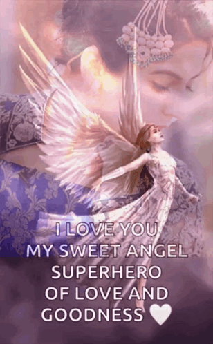 I Love You My Sweet Angel Superhero Of Love And Goodness With A Picture Of An Angel GIF