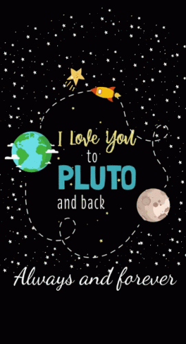I Love You to Pluto and Back Always and Forever