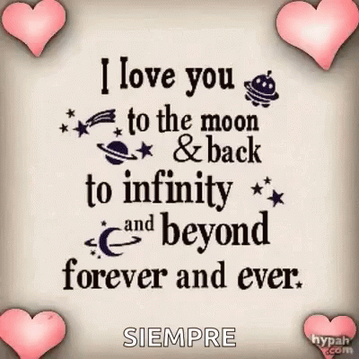 I Love You To The Moon And Back To Infinity And Beyond Forever And Ever Siempre . GIF