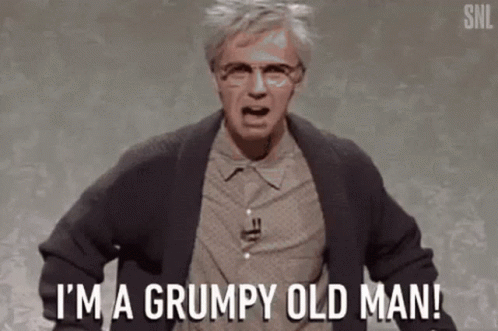 I'm A Grumpy Old Man GIF