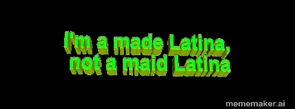 I'm A Made Latina Not A Maid Latina Mememaker GIF