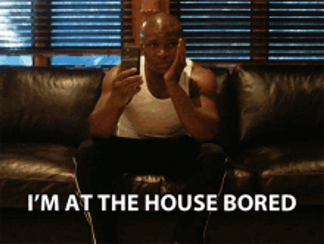 I'm At The House Bored GIF