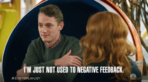I'm Just Not Used To Negative Feedback GIF