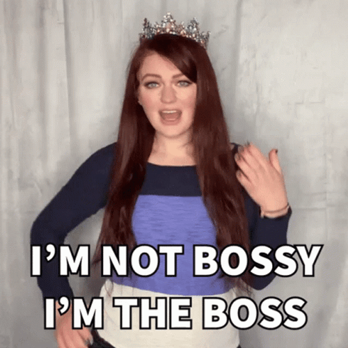 I'm Not Bossy I'm The Boss GIF