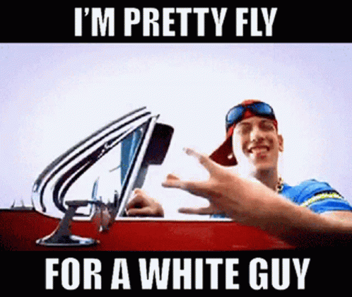 I'm Pretty Fly For A White Guy GIF