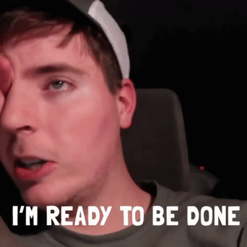 I'm Ready To Be Done Mrbeast Meme GIF