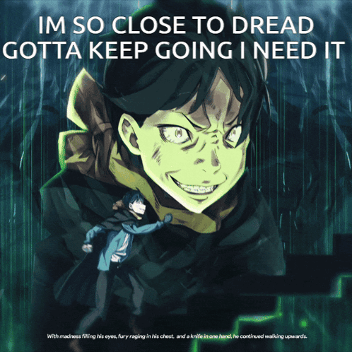 I'm So Close to Dread Gotta Keep Going I Need It Man