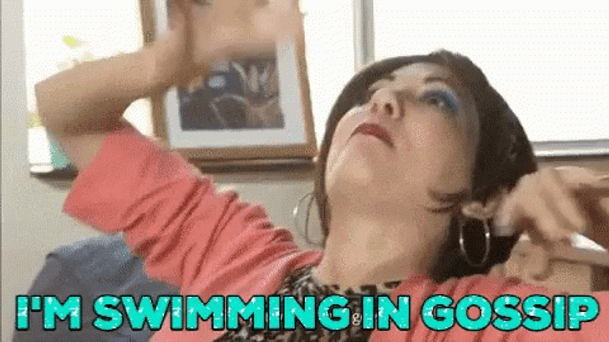 I'm Swimming In Gossip GIF