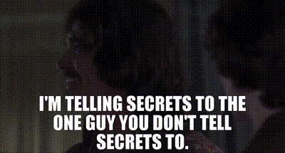 I 'M Telling Secrets To The One Guy You Don T Tell Secrets To GIF