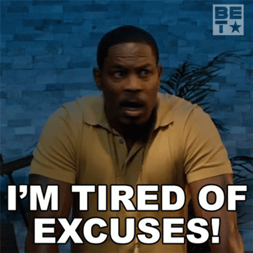 I'm Tired Of Excuses GIF