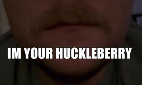 I'm Your Huckleberry Talking Mouth GIF