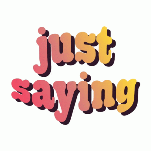 I Mean Just Saying GIF