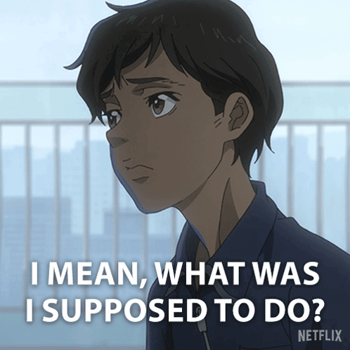 I Mean What Was I Supposed To Do GIF