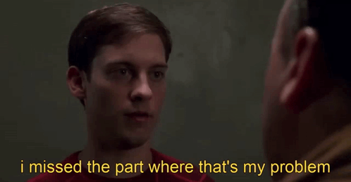 I Missed The Part Where That's My Problem GIF