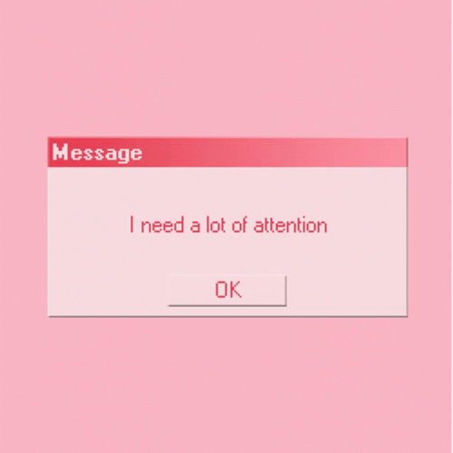I Need A Lot Of Attention Message GIF