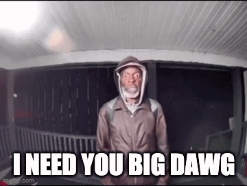 I Need You Big Dawg GIF