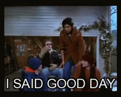 I Said Good Day Man Walking Out GIF