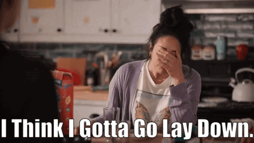 I Think I Gotta Go Lay Down GIF