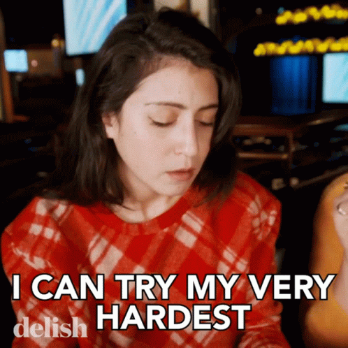 Trying my hardest. Trying my hardest