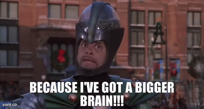 I've Got A Bigger Brain GIF