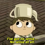I've Got No Sense Over The Garden Wall GIF