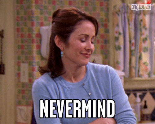 I Will Not Be Ignored But Nevermind GIF