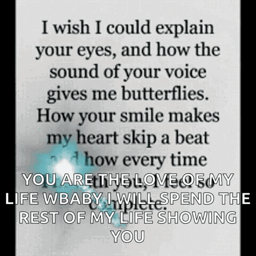 I Wish I Could Explain Your Eyes , And How The Sound Of Your Voice Gives Me Butterflies GIF